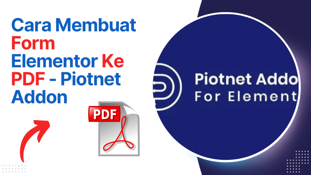 Cara Membuat Form Elementor Ke PDF - Piotnet Addon